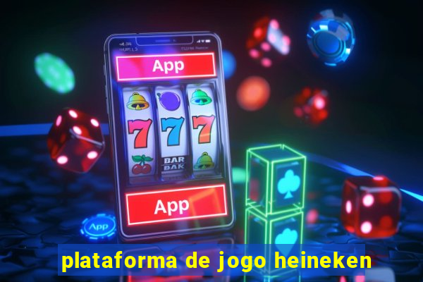 plataforma de jogo heineken